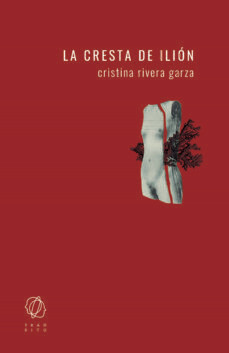 La cresta de Ilión de Cristina Rivera Garza