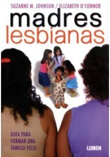 Madres lesbianas. Guía para formar una familia feliz