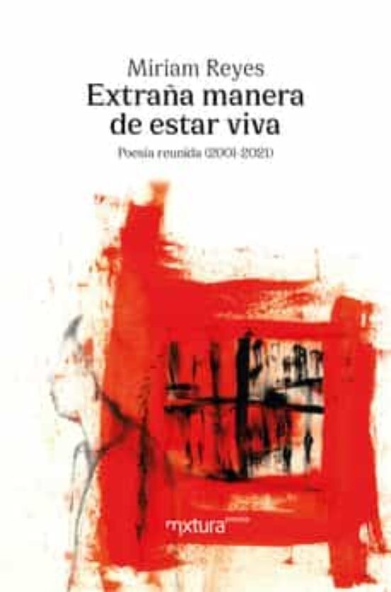 Extraña manera de estar viva. Poesía reunida (2001-2021) de Miriam Reyes.