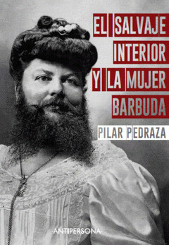 El salvaje interior y la mujer barbuda de Pilar Pedraza