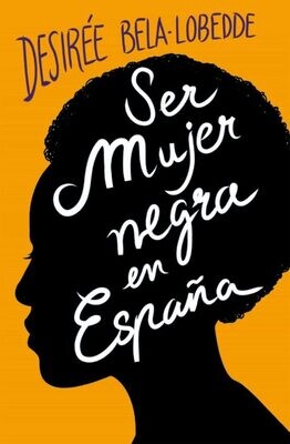 Ser mujer negra en sepaña de Desirée Bela-Lobedde