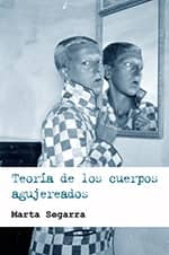 Teoría de los cuerpos agujereados de Marta Segarra