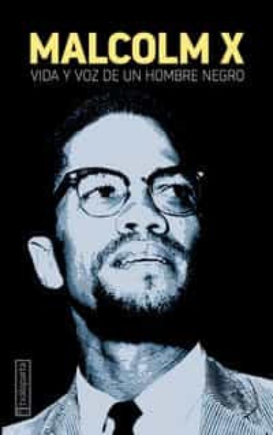 Malcolm X Vida y voz de un hombre negro
