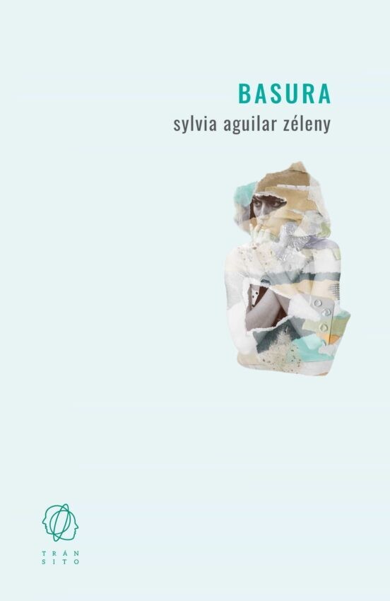 Basura de Sylvia Aguilar Zéleny