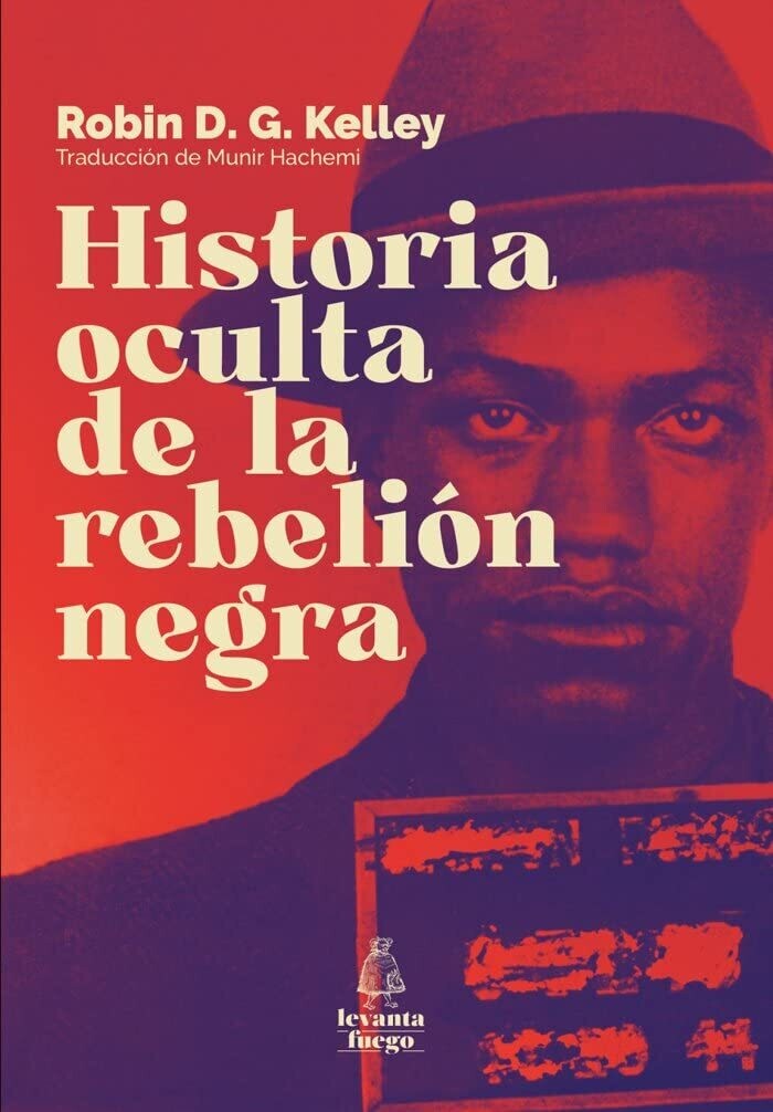 Historia oculta de la rebelión negra de Robin D. G. Kelley