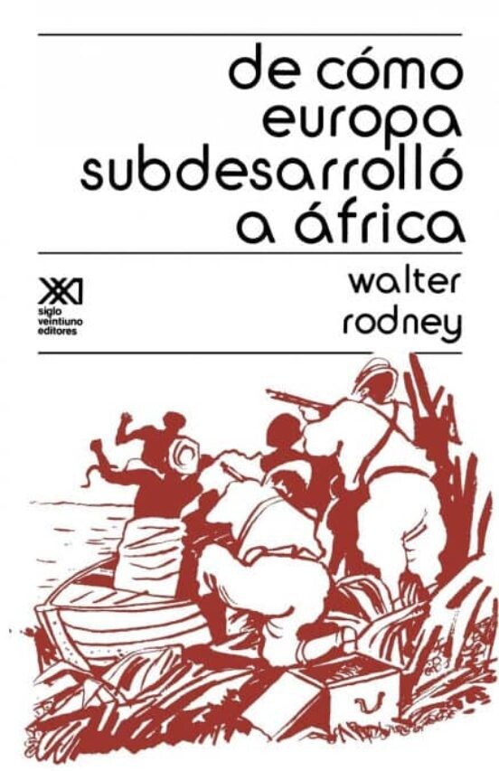 De cómo Europa subdesarrolló a África de Walter Rodney