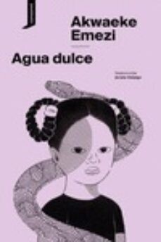 Agua dulce de Akwaeke Emezi