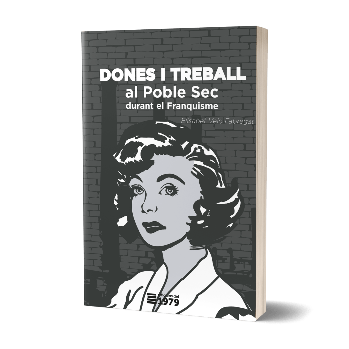 Dones i treball al Poble Sec durant el franquisme de Elisabet Velo Fabregat