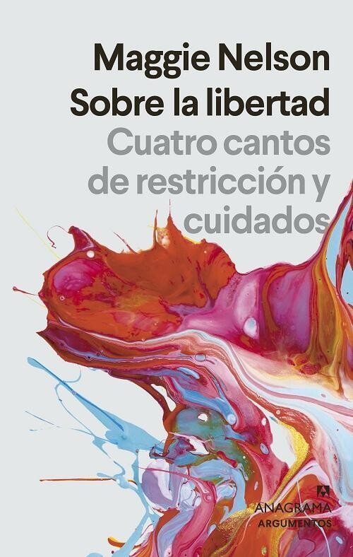 Sobre la libertad: Cuatro cantos de restricción y cuidados de Maggie Nelson