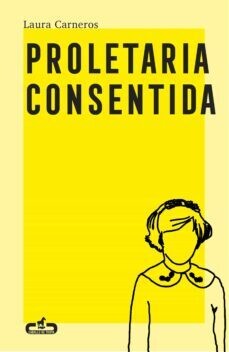 Proletaria consentida de Laura Carneros