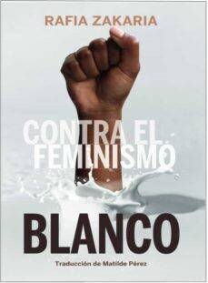 Contra el feminismo blanco de Rafia Zakaria