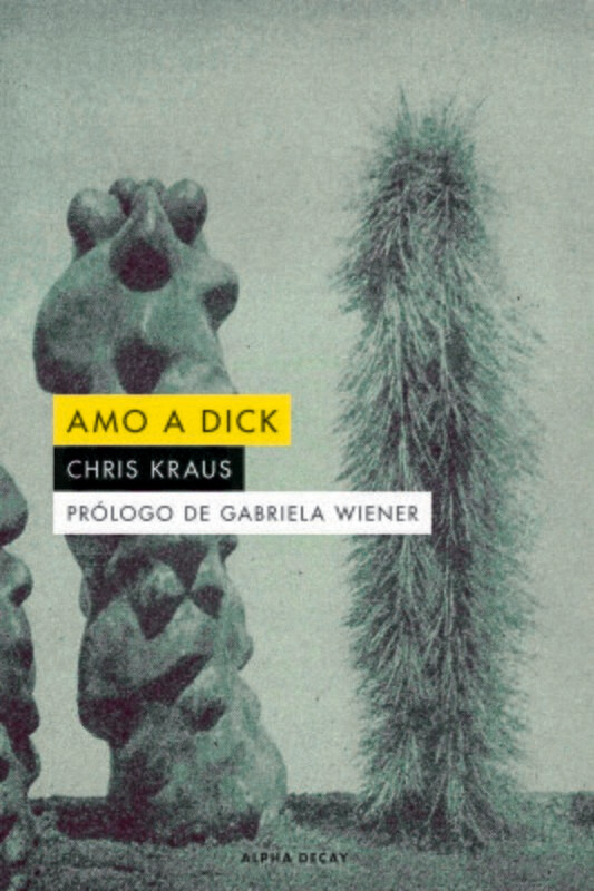 Amo a Dick de Chris Kraus