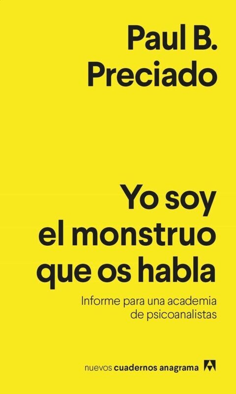 Yo soy el monstruo que os habla de Paul B. Preciado