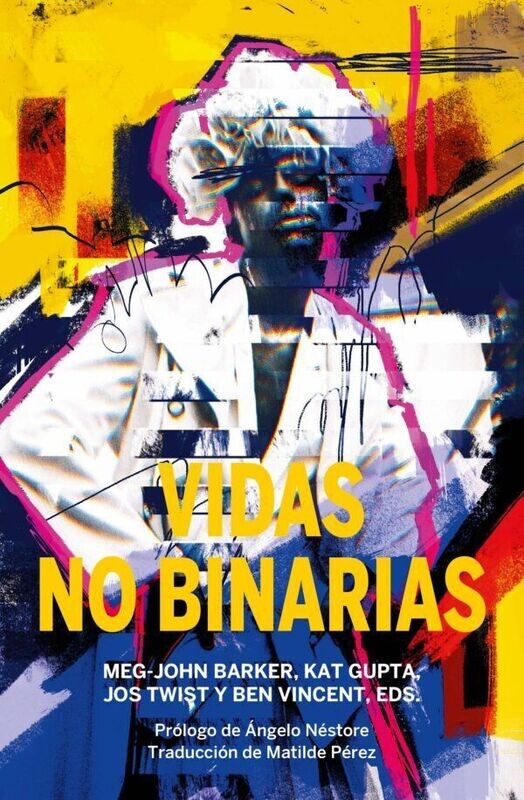 Vidas no binarias de  Meg-John Barker, Jos Twist, Ben Vincent, Kat Gupta.
