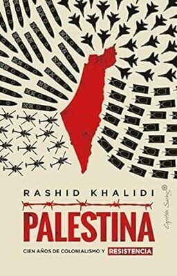 Palestina cien años de colonialismo y resistencia de Rashid Khalidi