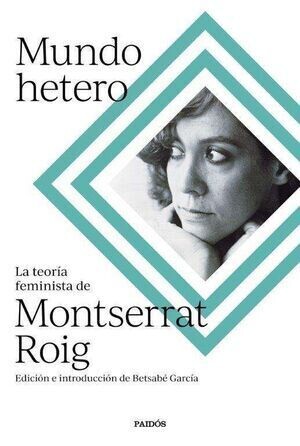 Mundo hetero. La teoría feminista de Montserrat Roig