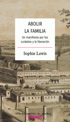 Abolir la familia de Sophie Lewis