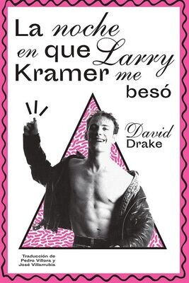 la noche en que Larry Kramer me besó de David Drake