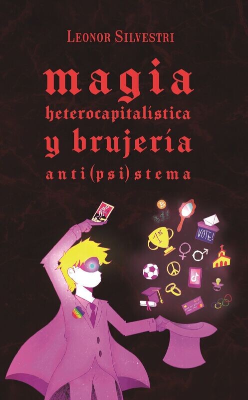 Magia heterocapitalística y brujería anti(psi)stema de Leonor Silvestri