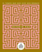 El tiempo que nos hizo nos deshace de Octavio Paz