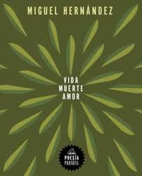 Vida, muerte, amor de Miguel Hernández