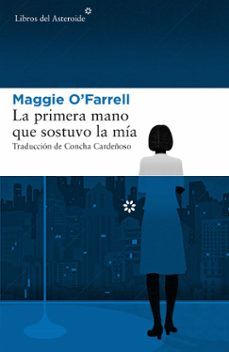 La primera mano que sostuvo la mía de Maggie O'Farrell