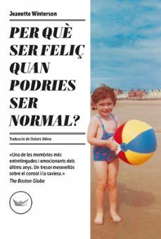Per què ser feliç quan podries ser normal? de Jeanette Winterson