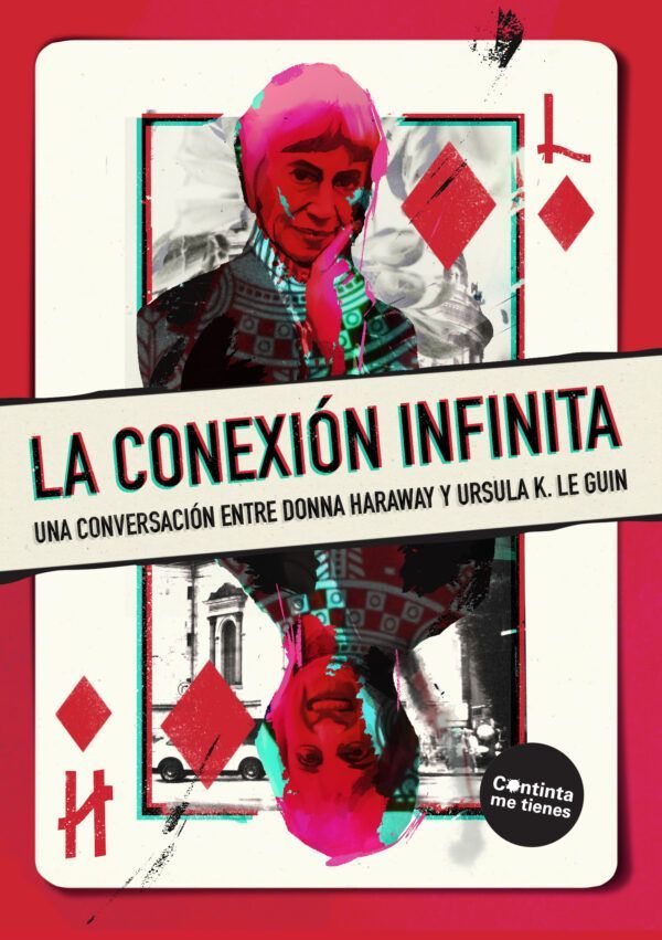 La conexión infinita. Una conversación entre Donna Haraway y Ursula K. Le Guin