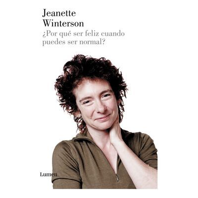 ¿Por qué ser feliz cuando puedes ser normal? de Winterson, Jeanette