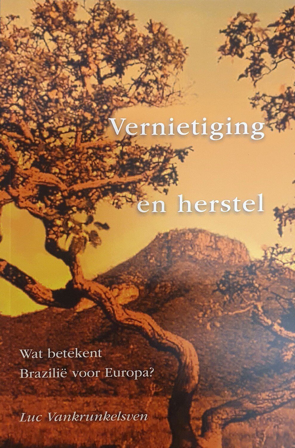 VERNIETIGING EN HERSTEL (in Dutch, Luc's latest book about the Cerrado)