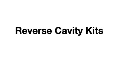 Reverse Cavity Kits