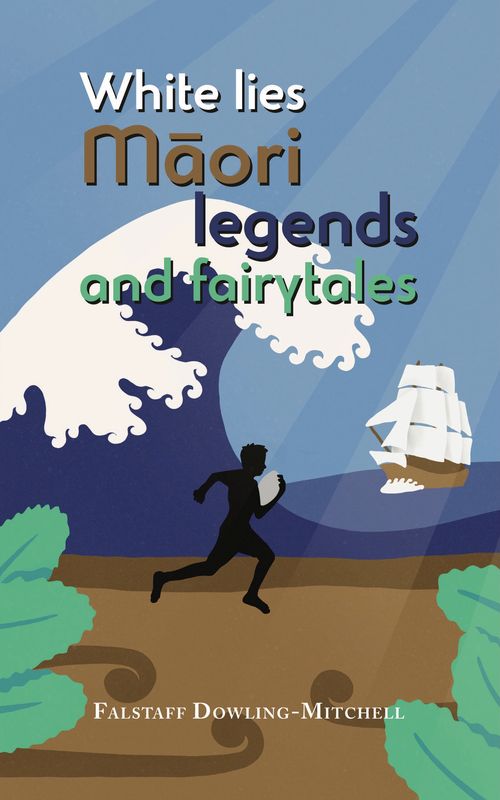 White Lies Māori Legends and Fairytales