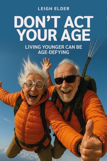 Don’t Act Your Age – Living Younger Can Be Age-Defying