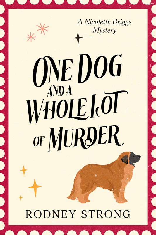 One Dog and a Whole Lot of Murder: Nicolette Briggs Mystery 2