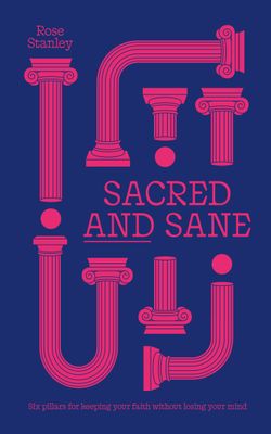 Sacred and Sane: Six pillars for keeping your faith without losing your mind