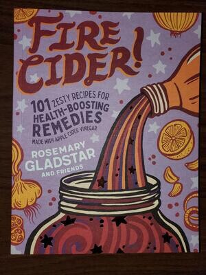 Fire Cider! Book ~ 101 Zesty Recipes by Rosemary Gladstar & Friends