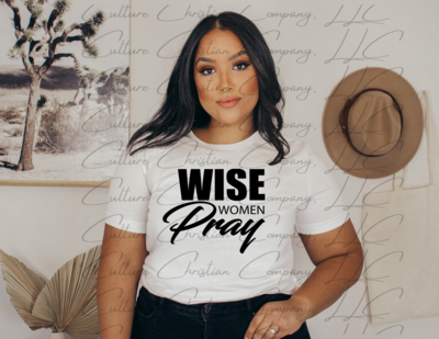 Wise Women Pray Shirt