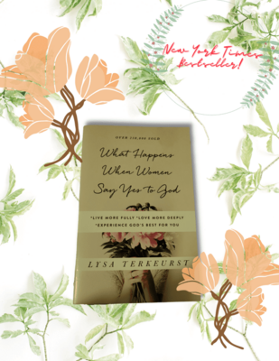 What Happens When Women Say "YES" To God by Lysa Terkeurst