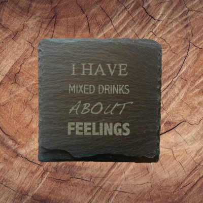 &quot;I have Mixed Drinks about Feelings &quot; coasters