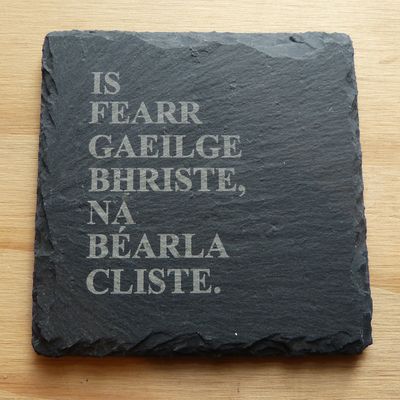 Is Fearr Gaeilge bhriste ná Béarla cliste slate coaster