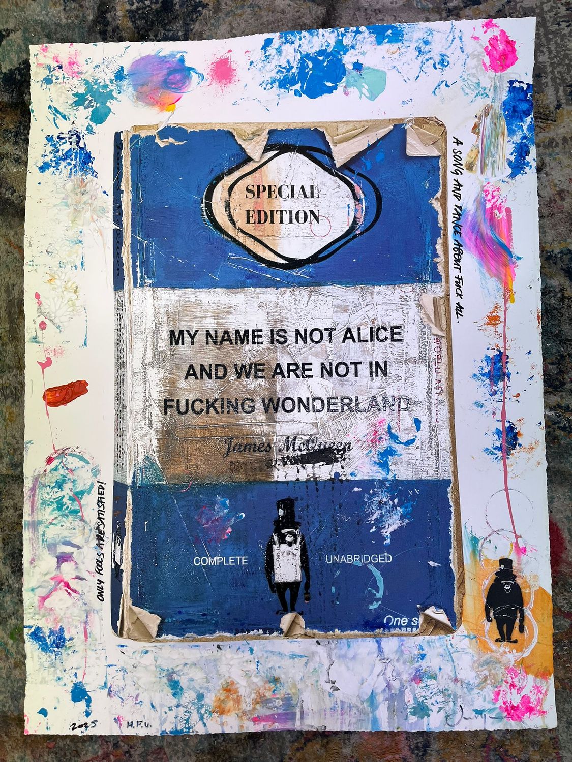 James McQueen - My Name Is Not Alice And We Are Not In Fucking Wonderland (Hand Finished, Unique)