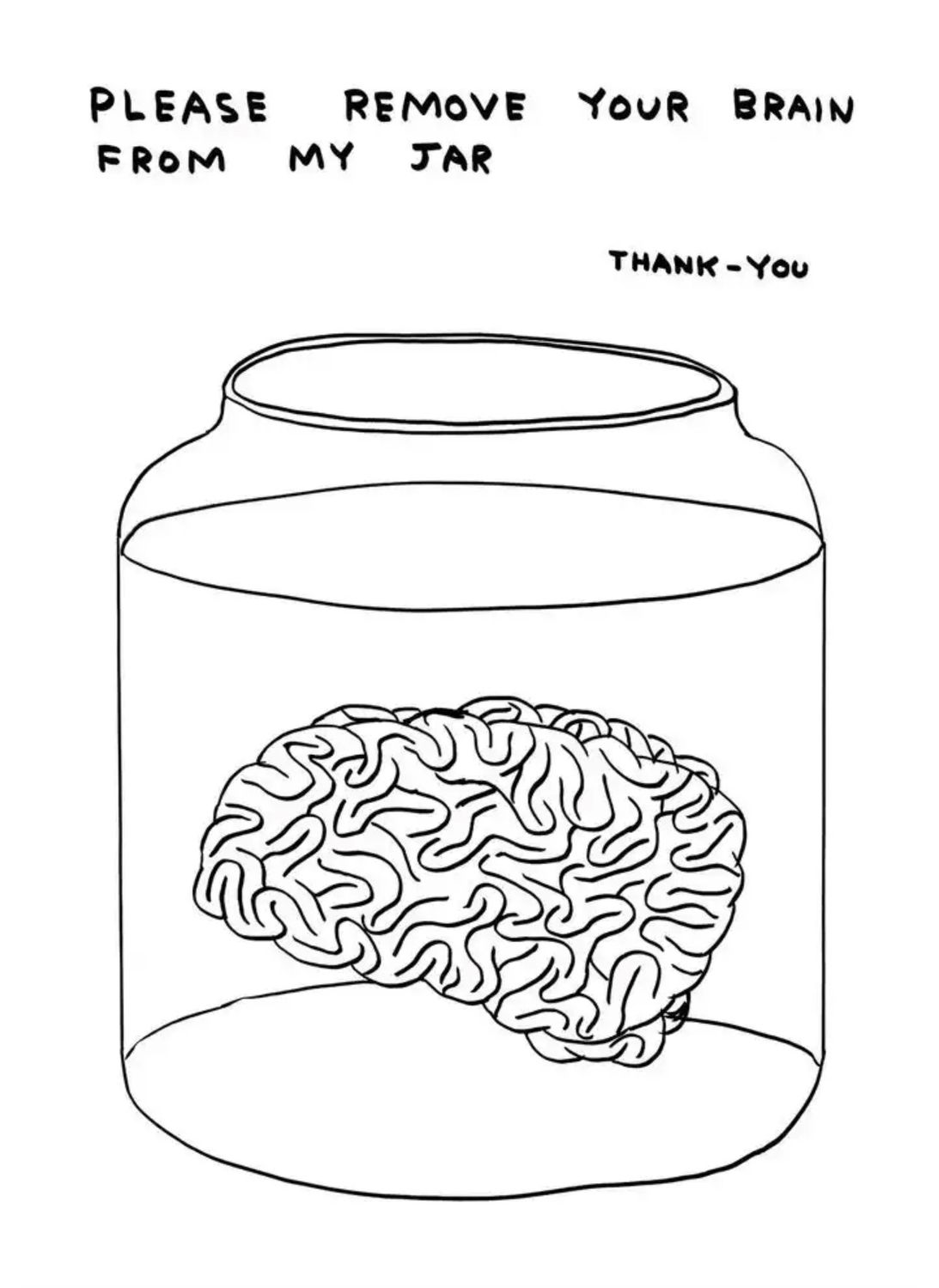 David Shrigley - Please Remove Your Brain From My Jar