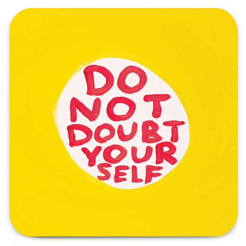 David Shrigley Do Not Doubt Yourself (Coaster) coaster