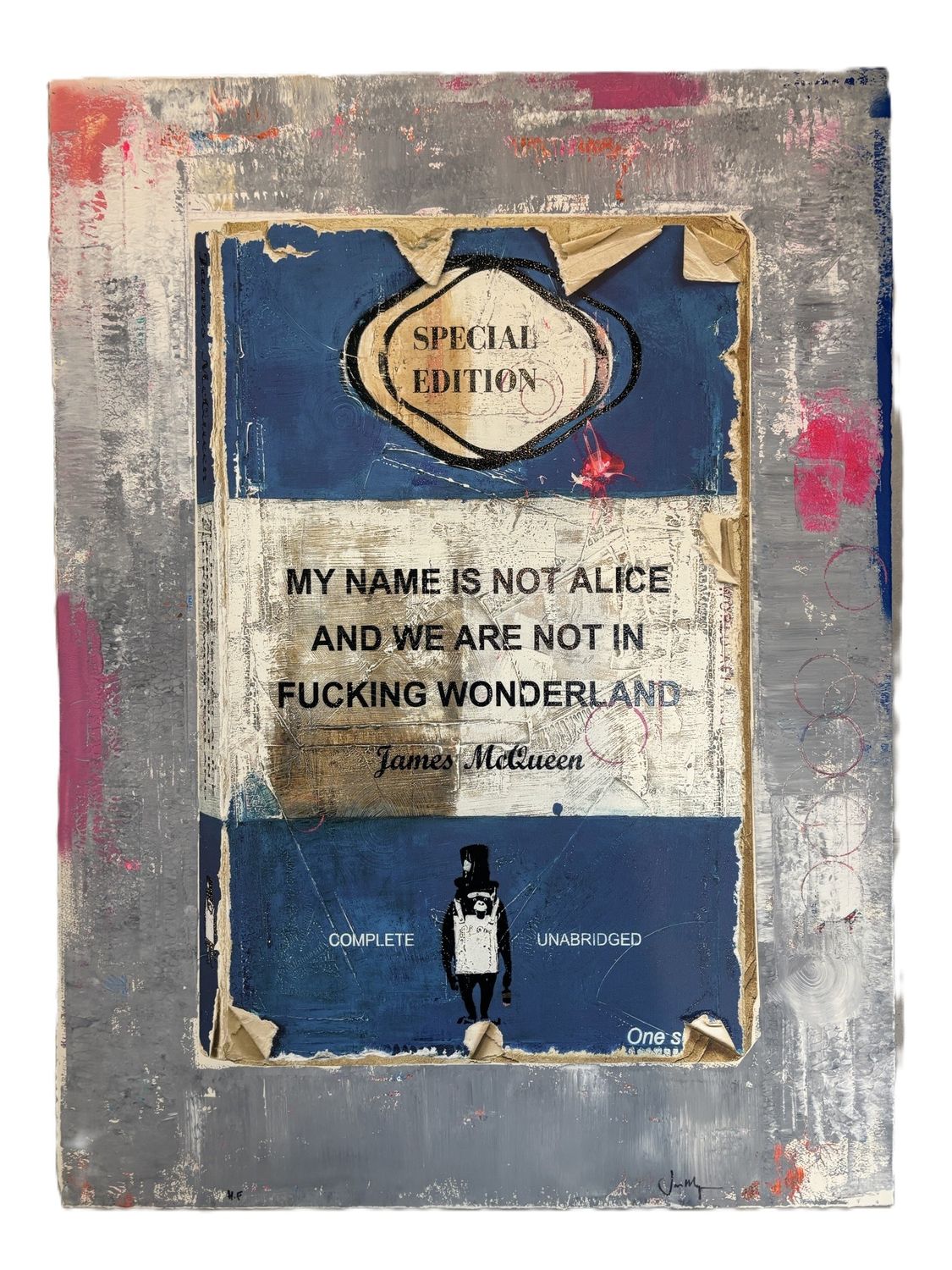 James McQueen - My Name Is Not Alice And We Are Not In Fucking Wonderland (Hand Finish, Unique)