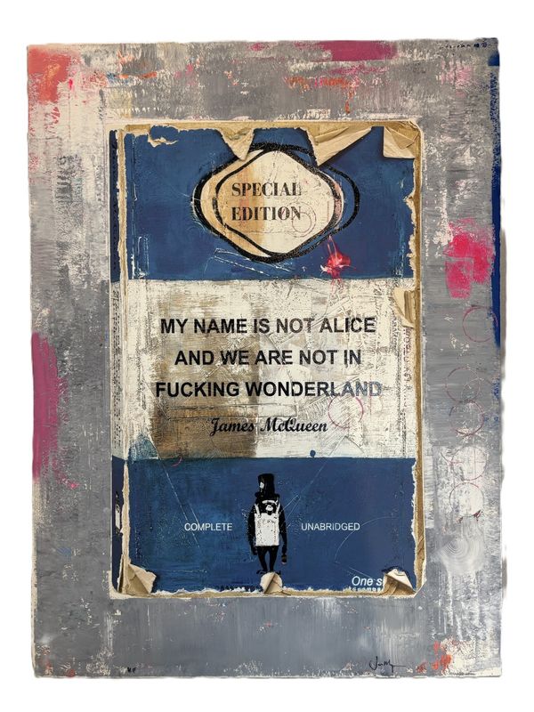 James McQueen - My Name Is Not Alice And We Are Not In Fucking Wonderland (Hand Finish, Unique)