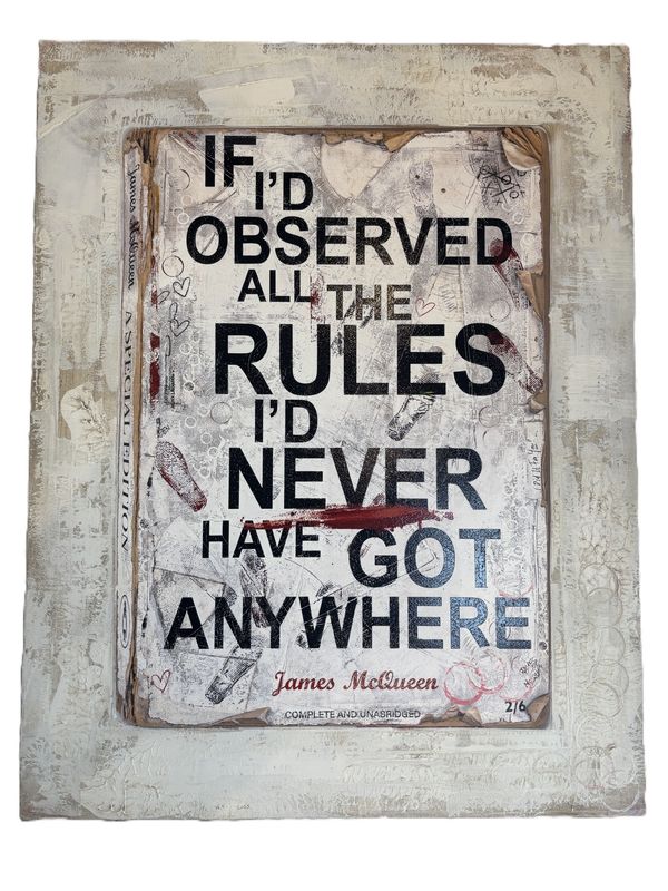 James McQueen - If I'd Observed All The Rules I'd Never Have Got Anywhere (Hand Finish, Unique)