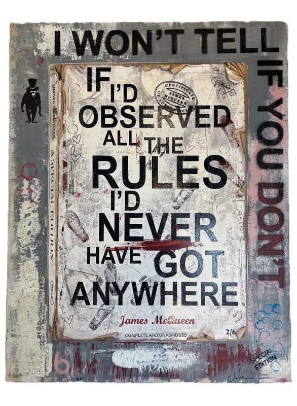James McQueen - If I'd Observed All The Rules I'd Never Have Got Anywhere (Hand Finish, Unique)