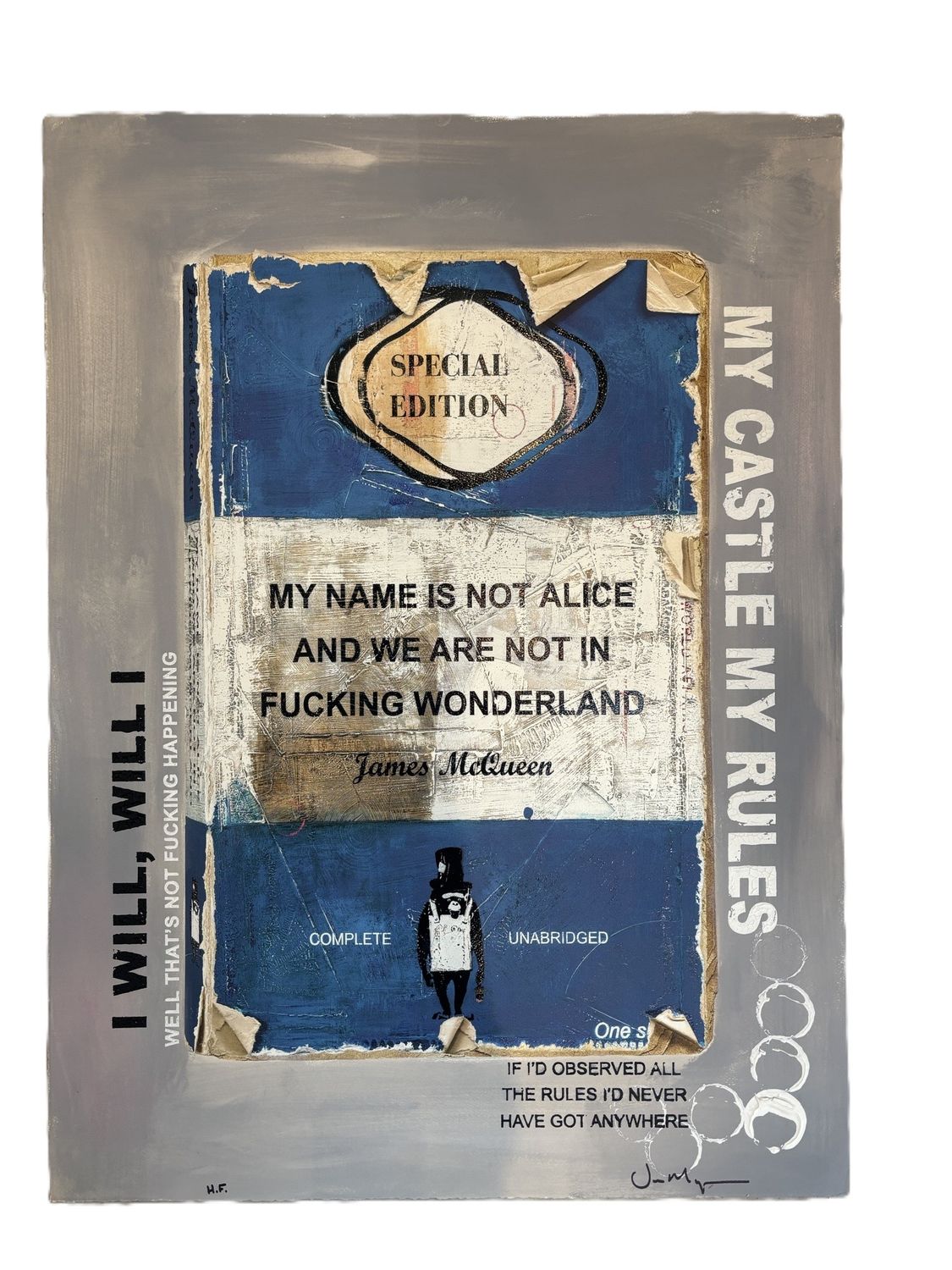 James McQueen - My Name Is Not Alice And We Are Not In Fucking Wonderland (Hand Finish, Unique)