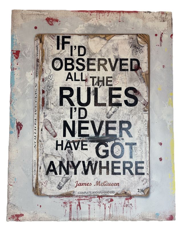 James McQueen - If I'd Observed All The Rules I'd Never Have Got Anywhere (Hand Finish, Unique)