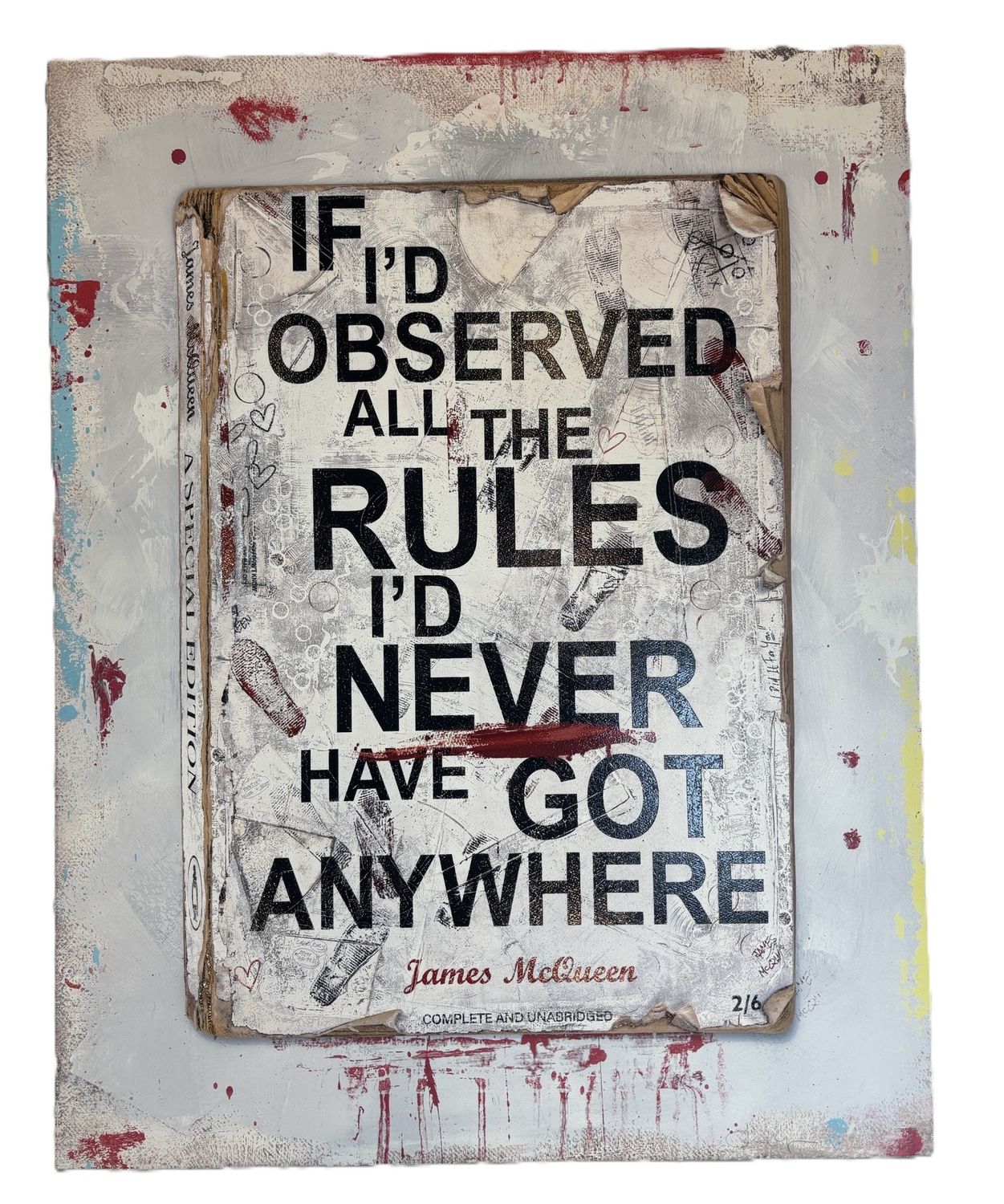 James McQueen - If I'd Observed All The Rules I'd Never Have Got Anywhere (Hand Finish, Unique)